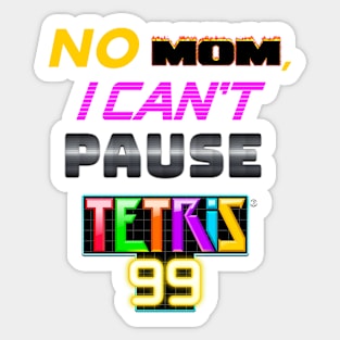 No MOM I can't pause Tetris 99 Battle Royale Sticker